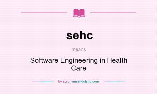 What does sehc mean? It stands for Software Engineering in Health Care