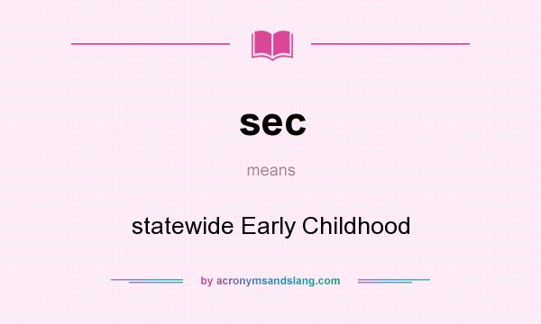 What does sec mean? It stands for statewide Early Childhood
