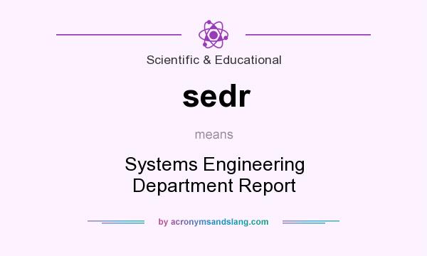 What does sedr mean? It stands for Systems Engineering Department Report