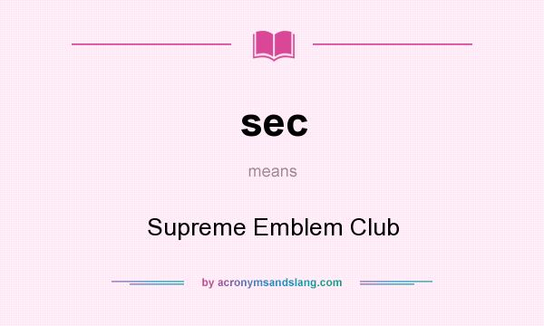 What does sec mean? It stands for Supreme Emblem Club