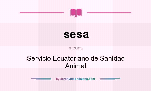 What does sesa mean? It stands for Servicio Ecuatoriano de Sanidad Animal