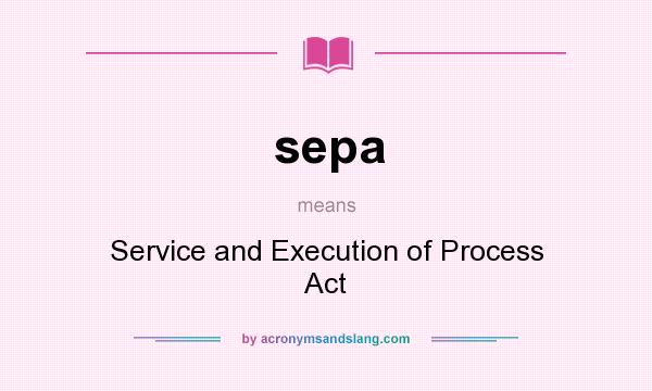 What does sepa mean? It stands for Service and Execution of Process Act