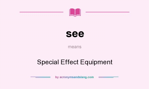 What does see mean? It stands for Special Effect Equipment