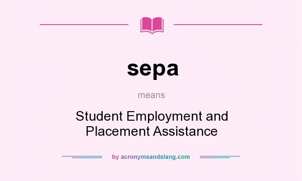 What does sepa mean? It stands for Student Employment and Placement Assistance