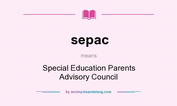 What does sepac mean? It stands for Special Education Parents Advisory Council