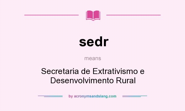 What does sedr mean? It stands for Secretaria de Extrativismo e Desenvolvimento Rural