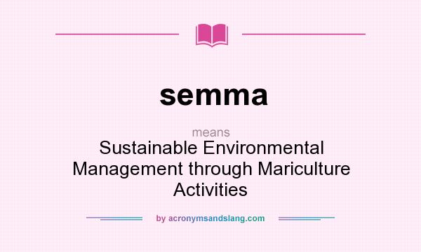 What does semma mean? It stands for Sustainable Environmental Management through Mariculture Activities
