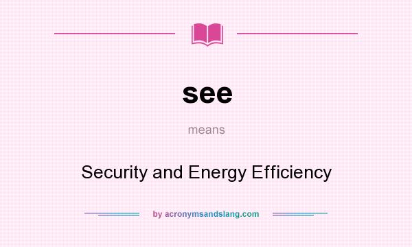 What does see mean? It stands for Security and Energy Efficiency