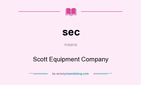 What does sec mean? It stands for Scott Equipment Company