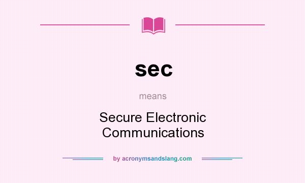 What does sec mean? It stands for Secure Electronic Communications