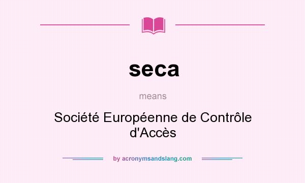 What does seca mean? It stands for Société Européenne de Contrôle d`Accès