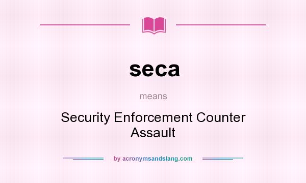 What does seca mean? It stands for Security Enforcement Counter Assault