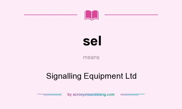 What does sel mean? It stands for Signalling Equipment Ltd
