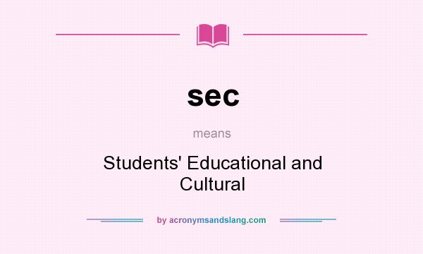 What does sec mean? It stands for Students` Educational and Cultural