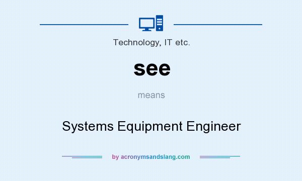 What does see mean? It stands for Systems Equipment Engineer