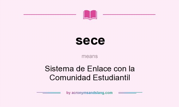 What does sece mean? It stands for Sistema de Enlace con la Comunidad Estudiantil