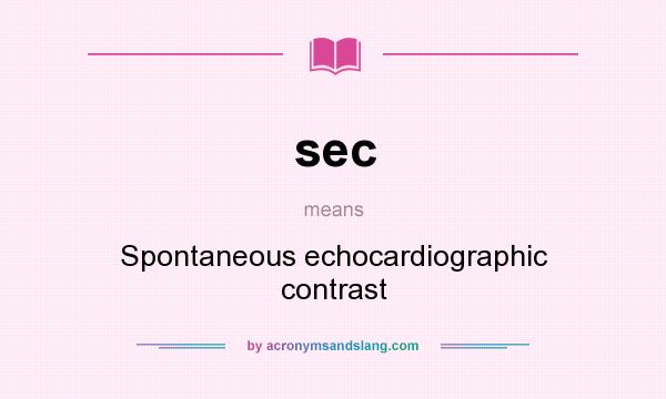 What does sec mean? It stands for Spontaneous echocardiographic contrast