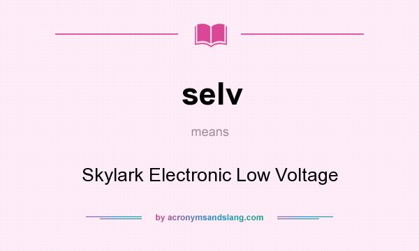 What does selv mean? It stands for Skylark Electronic Low Voltage
