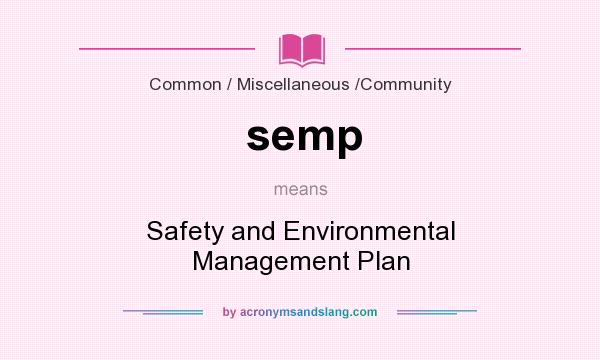 What does semp mean? It stands for Safety and Environmental Management Plan