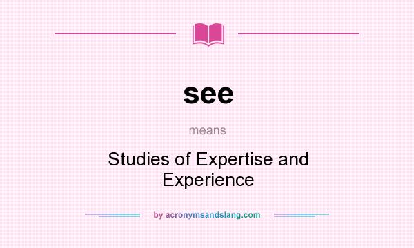 What does see mean? It stands for Studies of Expertise and Experience