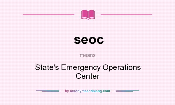 What does seoc mean? It stands for State`s Emergency Operations Center