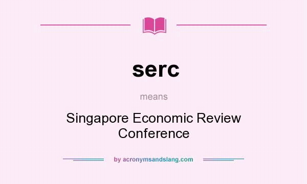 What does serc mean? It stands for Singapore Economic Review Conference