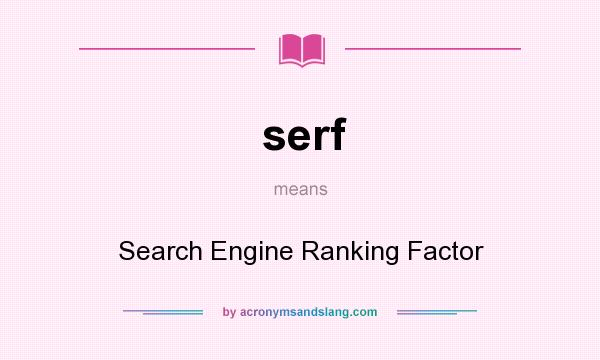 What does serf mean? It stands for Search Engine Ranking Factor
