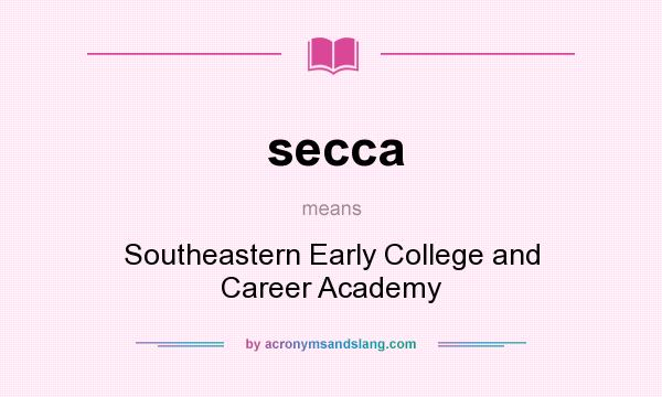 What does secca mean? It stands for Southeastern Early College and Career Academy