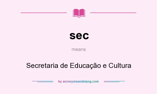 What does sec mean? It stands for Secretaria de Educação e Cultura