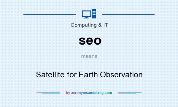 What does seo mean? It stands for Satellite for Earth Observation