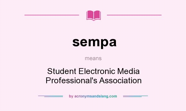 What does sempa mean? It stands for Student Electronic Media Professional`s Association
