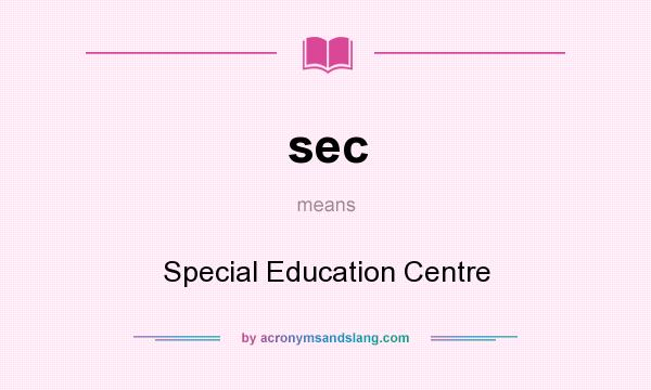 What does sec mean? It stands for Special Education Centre