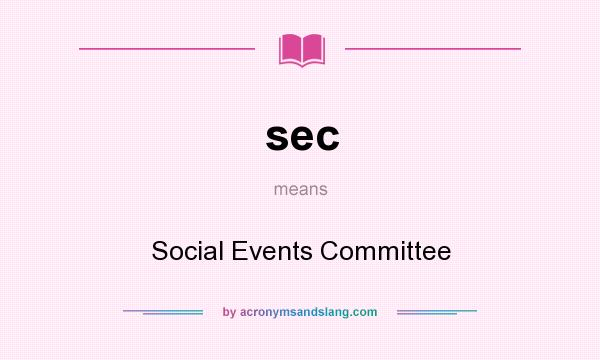 What does sec mean? It stands for Social Events Committee