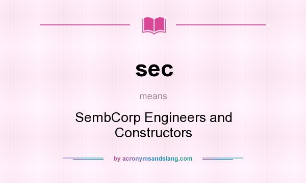 What does sec mean? It stands for SembCorp Engineers and Constructors