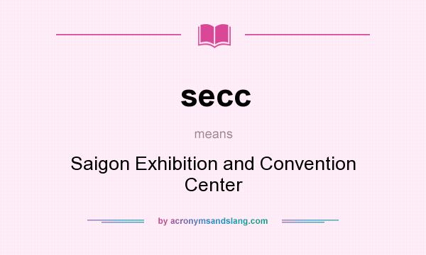 What does secc mean? It stands for Saigon Exhibition and Convention Center