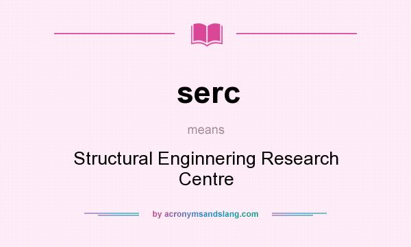 What does serc mean? It stands for Structural Enginnering Research Centre