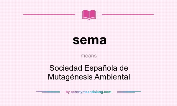 What does sema mean? It stands for Sociedad Española de Mutagénesis Ambiental