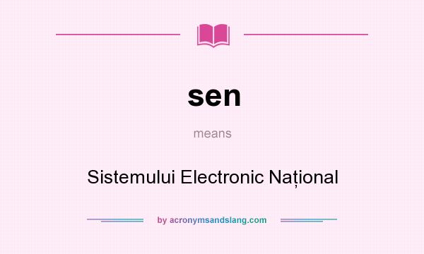 What does sen mean? It stands for Sistemului Electronic Naţional