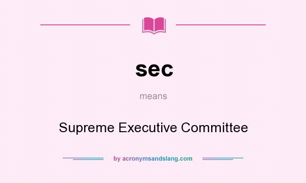 What does sec mean? It stands for Supreme Executive Committee
