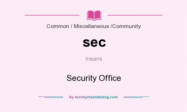 What does sec mean? It stands for Security Office