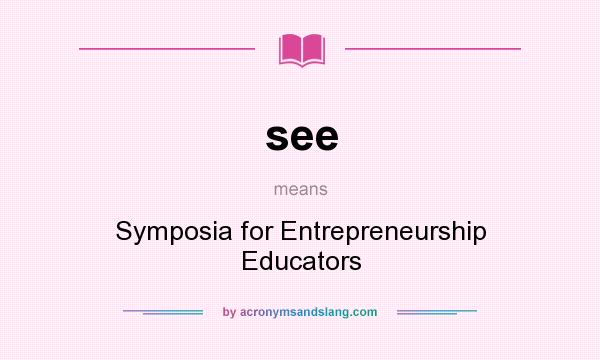 What does see mean? It stands for Symposia for Entrepreneurship Educators