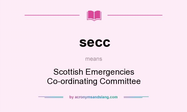 What does secc mean? It stands for Scottish Emergencies Co-ordinating Committee