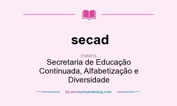 What does secad mean? It stands for Secretaria de Educação Continuada, Alfabetização e Diversidade