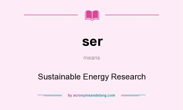 What does ser mean? It stands for Sustainable Energy Research