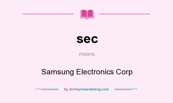 What does sec mean? It stands for Samsung Electronics Corp