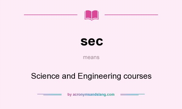 What does sec mean? It stands for Science and Engineering courses