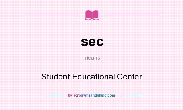 What does sec mean? It stands for Student Educational Center