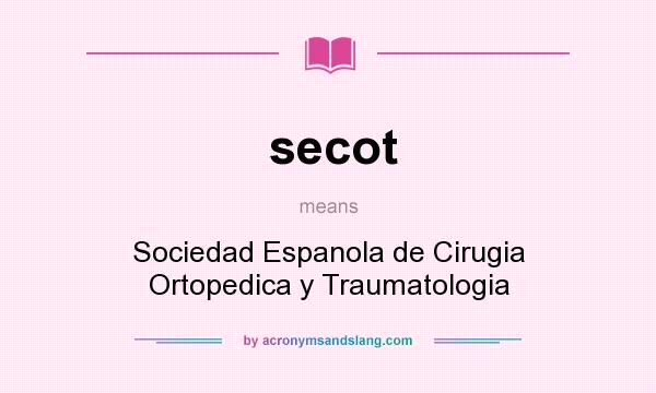 What does secot mean? It stands for Sociedad Espanola de Cirugia Ortopedica y Traumatologia