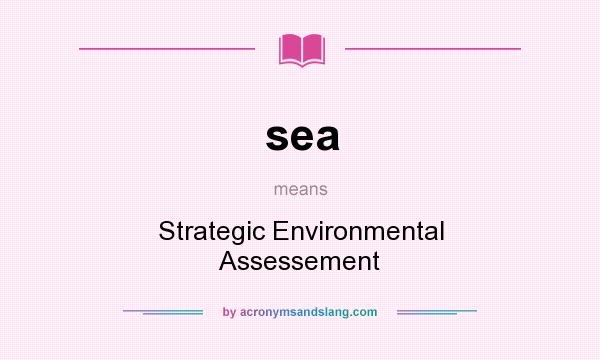 What does sea mean? It stands for Strategic Environmental Assessement