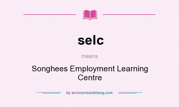 What does selc mean? It stands for Songhees Employment Learning Centre